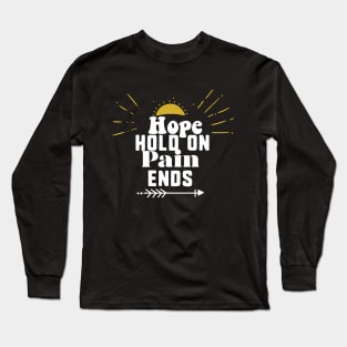 Hope hold on pain ends Long Sleeve T-Shirt